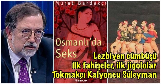 Murat Bardakçı'nın, Osmanlı Döneminde Kaleme Alınan Cinsel Metinlere Yer Verdiği Kitabından Çok Şaşıracağınız İfadeler