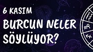Günlük Burç Yorumuna Göre 6 Kasım Çarşamba Günün Nasıl Geçecek?