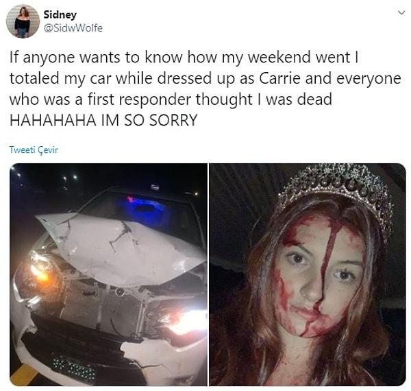 14. "Eğer hafta sonumun nasıl geçtiğini öğrenmek isterseniz, Carrie kılığında giyinmişken arabamı mahvettim ve ilk müdahale ekibinden beni gören herkes öldüğümü sandı HAHAHAH ÇOK ÜZGÜNÜM."