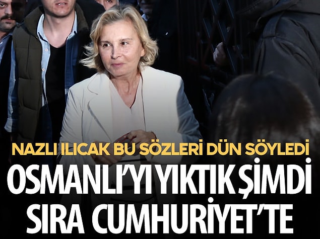 Bugün TV'de yaptığı "Bakın 1 Kasım geliyor. 1 Kasım'da Osmanlı saltanatını yıkmıştık, şimdiki 1 Kasım'da da Cumhuriyet saltanatını yıkacağız" sözleri ise hiç unutulmadı.
