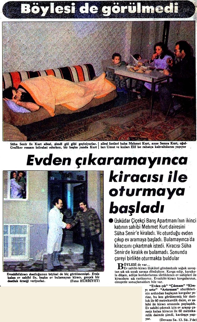 Dairesini Süha Senir'e kiralayan Mehmet Kurt isimli ev sahibi evsiz kalınca kiracısını evden çıkartmak istemiş fakat kiracı çıkmayınca birlikte yaşamaya başlamışlar.