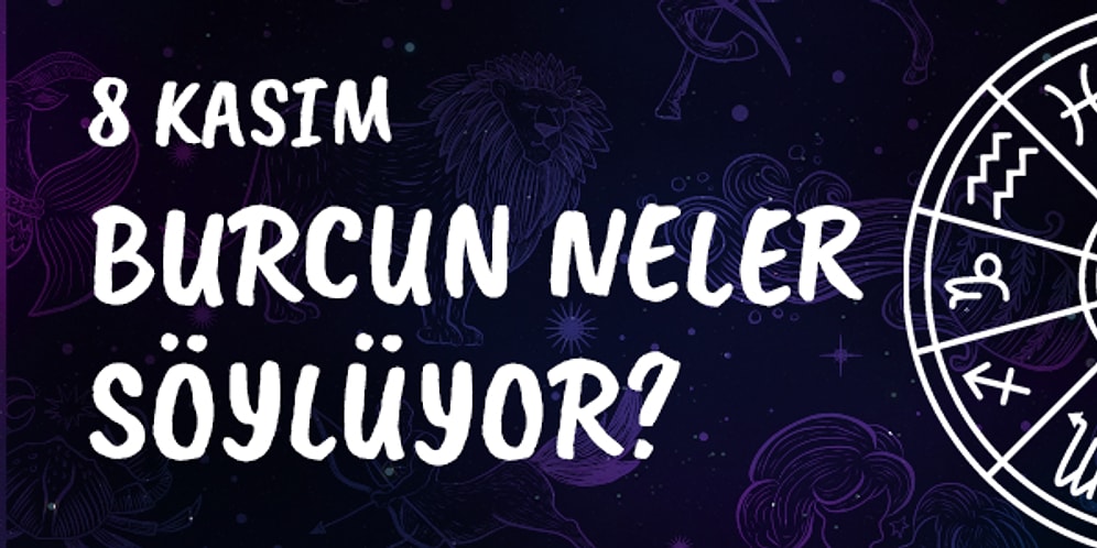 Günlük Burç Yorumuna Göre 8 Kasım Cuma Günün Nasıl Geçecek?