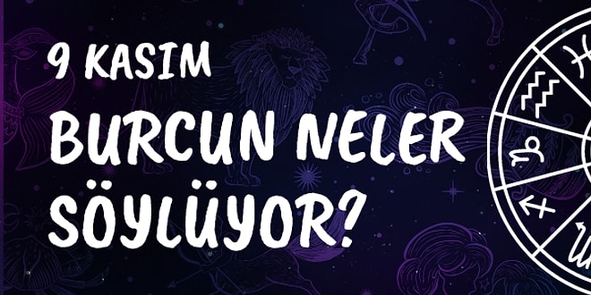 Günlük Burç Yorumuna Göre 9 Kasım Cumartesi Günün Nasıl Geçecek?