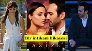 Ailesinin İntikamı İçin Mücadele Eden Azize'nin ve İmkânsızlıklara Meydan Okuyan Tutkulu Bir Aşkın Hikayesi: Azize