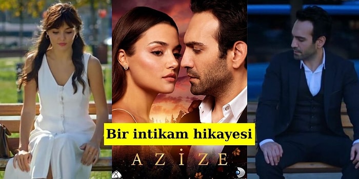 Ailesinin İntikamı İçin Mücadele Eden Azize'nin ve İmkânsızlıklara Meydan Okuyan Tutkulu Bir Aşkın Hikayesi: Azize