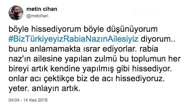 1. Olayı başından beri takip eden gazeteci Metin Cihan, Twitter'da #BizTürkiyeyizRabiaNazınAilesiyiz etiketi ile insanların dikkatini çekmeyi amaçladı.
