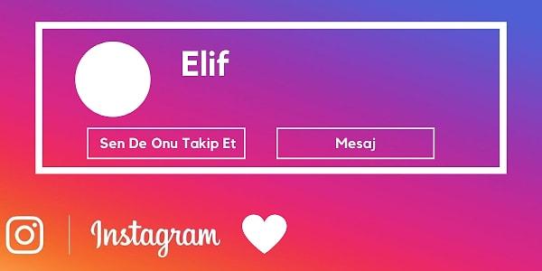 Instagram'dan seni gizli gizli stalklayan kişinin ismi  Elif!