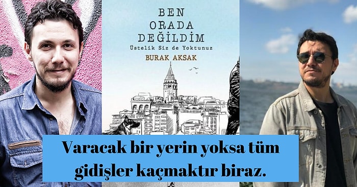 Burak Aksak'ın Yeni Kitabı Ben Orada Değildim'den Kendinizden Parçalar Bulacağınız Birbirinden Güzel Alıntılar