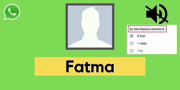 Seni WhatsApp'ta sessize alan kişi Fatma!