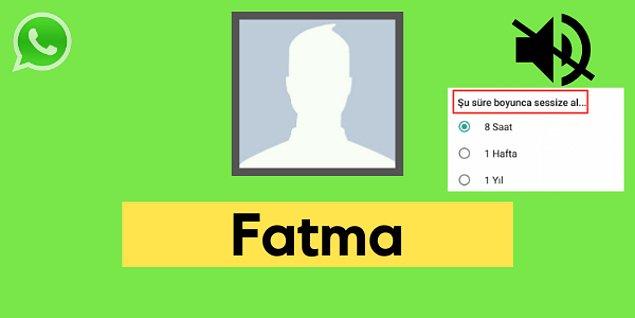 Seni WhatsApp'ta sessize alan kişi Fatma!