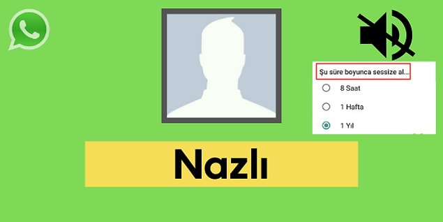 Seni WhatsApp'ta sessize alan kişi Nazlı!