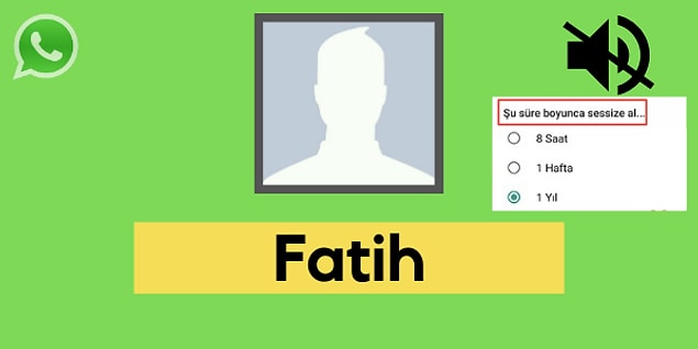 Seni WhatsApp'ta sessize alan kişi Fatih!