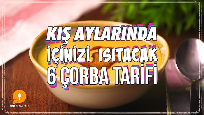 Kış Aylarında İçinizi Isıtacak 6 Çorba Tarifi