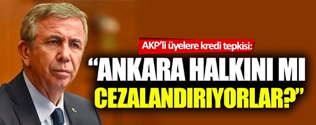 "Bana değil ki, Ankaralıya zarar vermiş olursunuz."