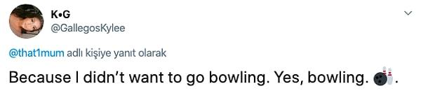 12. "Çünkü bowling oynamaya gitmek istememişim. Evet bowling"
