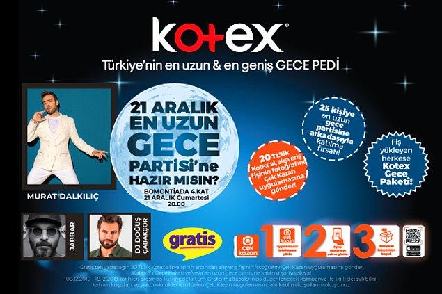 21 Aralık En Uzun Gece‘de Türkiye’nin en uzun ve en geniş gece pedi Kotex‘in düzenlediği partiye katılmak.