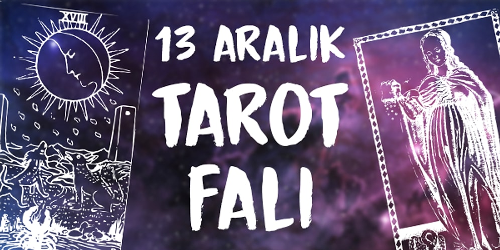 Tarot Falına Göre 13 Aralık Cuma Günü Senin İçin Nasıl Geçecek?