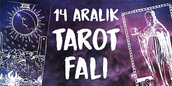 Tarot Falına Göre 14 Aralık Cumartesi Günü Senin İçin Nasıl Geçecek?