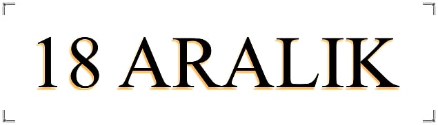 18 Aralık günü aşağıdaki olaylar yaşandı: