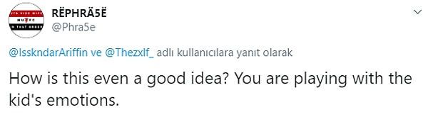 "Bu nasıl iyi bir fikir olabilir ki? Çocuğun duygularıyla oynuyorsunuz."