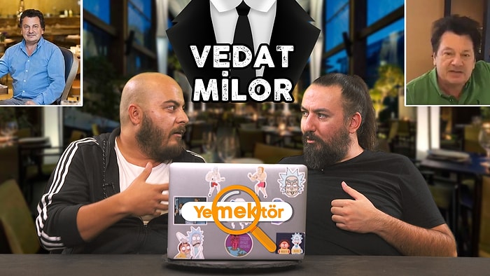 VEDAT MİLOR’A HAKKINI VERMEYE ÇALIŞTIK, ARTIK OLDUĞU KADAR!  | Yemektör