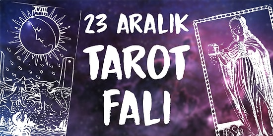 Tarot Falına Göre 23 Aralık Pazartesi Günü Senin İçin Nasıl Geçecek?