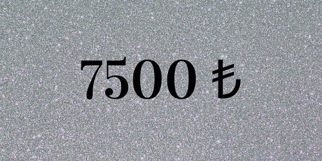 7500 ₺!