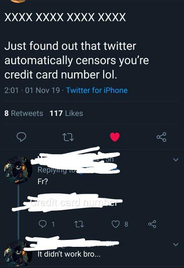 9. "Şu an öğrendim ki Twitter kredi kartı numaranızı otomatik olarak sansürlüyor."