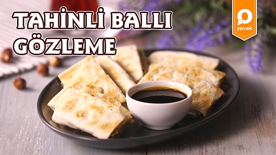Daha Önce Yediğiniz Gözlemeleri Unutturacak Tarif: Tahinli Ballı Gözleme! Tahinli Ballı Gözleme Nasıl Yapılır?