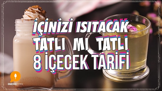 İçinizi Isıtacak Tatlı Mı Tatlı 8 İçecek Tarifi