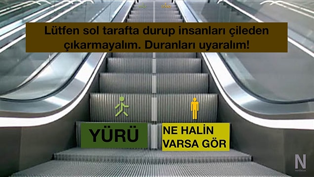4. Hiç yürüyen merdivenlerin sol tarafında durdun mu? Bize doğruyu söyle. :)