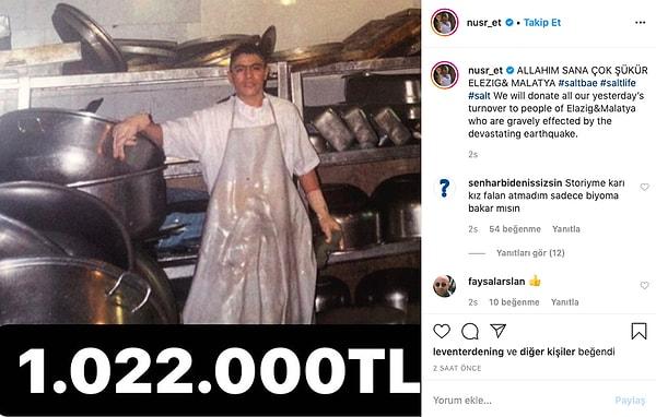 Ünlü et restoranı sahibi Nusret Gökçe de geçtiğimiz gün Türkiye'de bulunan tüm restoranlarının bir günlük hasılatını depremzedelere bağışladı.