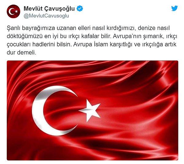 Dışişleri Bakanı Çavuşoğlu, Twitter'dan tepki göstererek 'Avrupa'nın ırkçı çocukları hadlerini bilsin' dedi.
