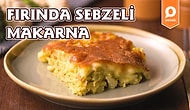 Fırında Makarnanın En Lezzetli ve Besleyici Hali: Fırında Sebzeli Makarna! Fırında Sebzeli Makarna Nasıl Yapılır?