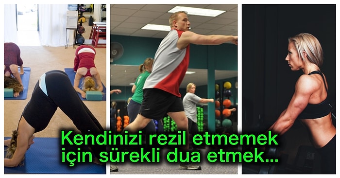 Spor Salonuna Giden Herkesin Hayatında Bir Kez Bile Olsa Yaşadığı 19 Durum