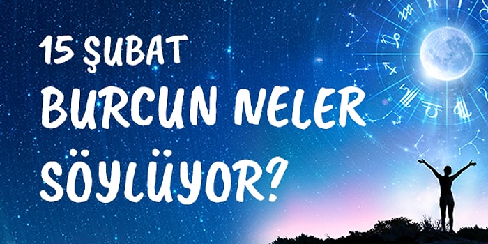 Günlük Burç Yorumuna Göre 15 Şubat Cumartesi Günün Nasıl Geçecek?