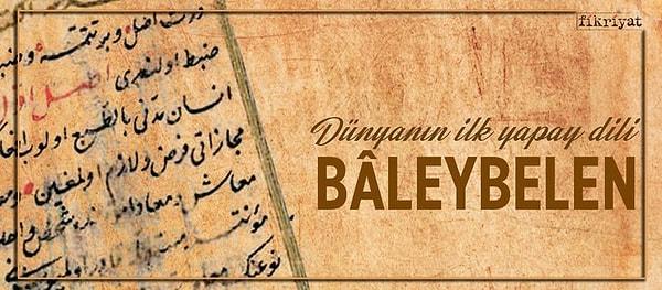 Bu yüzden ortak bir dil artık kaçınılmaz hale gelmişti. Böylece dünyanın ilk yapay dili olan Baleybelen, 16. yüzyılda Osmanlı topraklarında yaratıldı. Dili yaratan kişi ise şair Muhyi-i Gülşeni'dir.