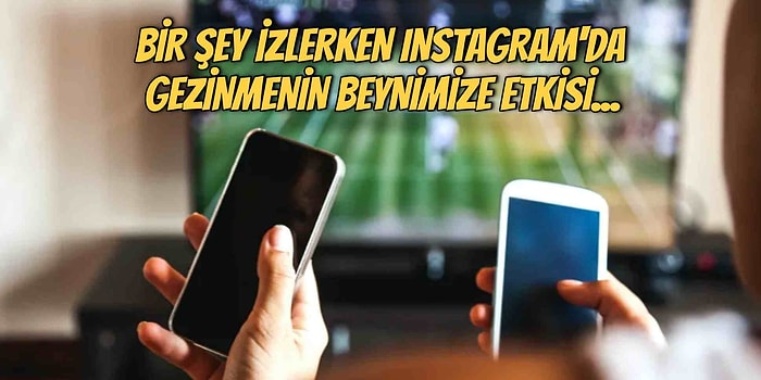 Dizi Film İzlerken Sürekli Telefonunu Kontrol Edip İnternette Gezinenler İçin Kötü Bir Haberimiz Var!