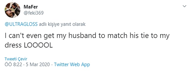 "Ben daha kocamın kravatı ile elbisemi bile uyduramıyorum."