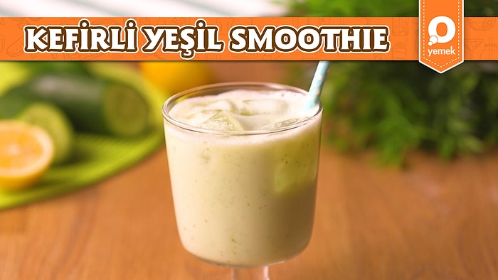 Mevsim Geçişinde İhtiyacınız Olan Sağlık Deposu: Kefirli Yeşil Smoothie! Kefirli Yeşil Smoothie Nasıl Yapılır?