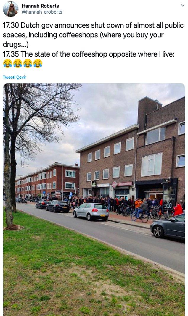 7. "19.30 Hollanda hükumeti kahve dükkanları da dahil olmak üzere neredeyse tüm kamusal alanların kapatıldığını duyuruyor..."