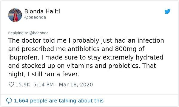 "Doktor büyük olasılıkla enfeksiyon kaptığımı söyledi ve bana antibiyotik ile 800 mg ibuprofen verdi. Sürekli su içtim. Vitamin ve probiyotik aldım. O gece hala ateşim vardı."