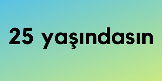 Tahminlerimize göre: