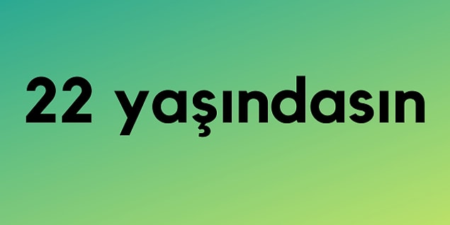 Tahminlerimize göre: