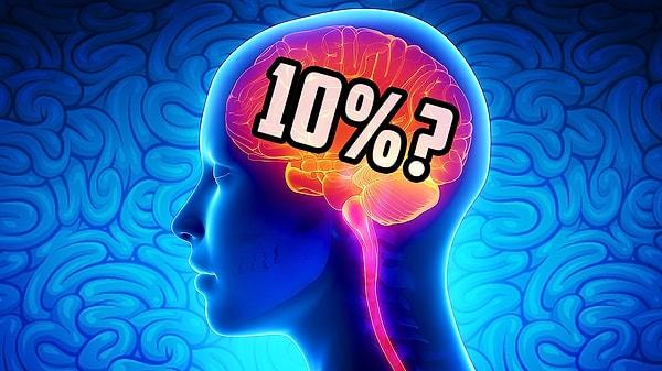 5. Beynimizin yalnızca %10'unu kullanıyoruz.