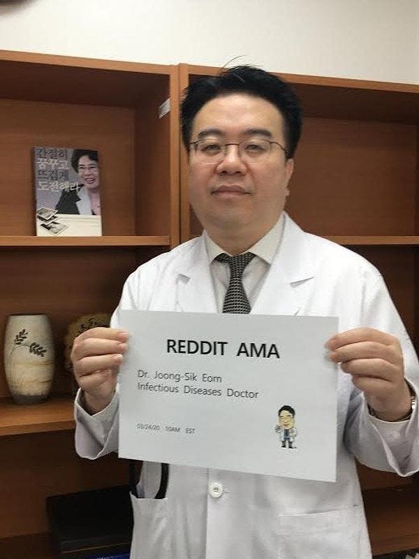 Joong Sik Eom, Seul yakınlarındaki bir hastanede COVID-19 hastalarını tedavi eden bir doktor. Ayrıca Incheon'daki Gacheon Üniversitesi Tıp Fakültesi'nde profesör olan Dr. Joong Sik Eom, Koronavirüs hakkındaki Reddit kullanıcılarının sorularını yanıtladı.