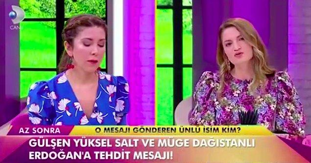 Gülşen Yüksel ve Müge Dağıstanlı Ece Erken'in kendilerini, Şafak Mahmutyazıcıoğlu'nun gücünü de arkasına alarak; programda yasak ilişkisini konuştuğu için tehdit ettiğini öne sürdüler.