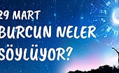 Günlük Burç Yorumuna Göre 29 Mart Pazar Günün Nasıl Geçecek?