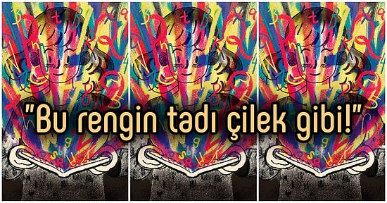 Hayatın Tadını Onlar Çıkarıyor! İnsanların Birden Fazla Duyuyu Birbiriyle Bağdaştırmasına Neden Olan İlginç Durum 'Sinestezi'