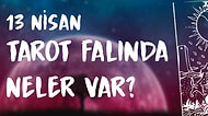 Tarot Falına Göre 13 Nisan Pazartesi Günü Senin İçin Nasıl Geçecek?